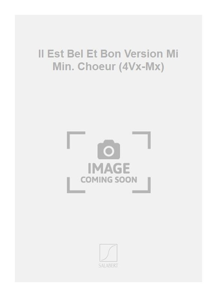 Il Est Bel Et Bon Version Mi Min. Choeur (4Vx-Mx)